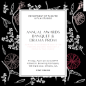 Invitation to the annual awards banquet and drama prom. Black background with white, pink, and red flowers, with the text inside a white box